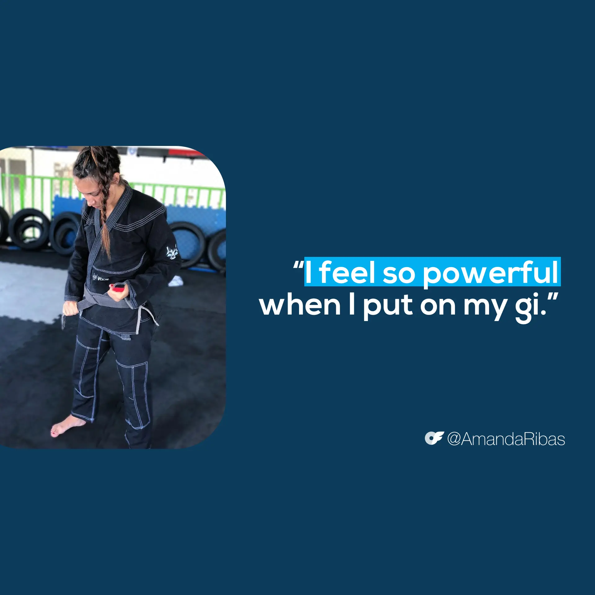 AmandaQuote4_InBodyImg_AllScreenSizes_1920x1920 Amanda Ribas: Outside the Cage - Amanda quote, "I feel so powerful when I put on my gi."